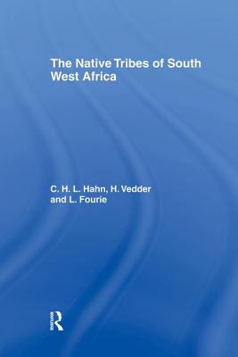 The Native Tribes of South West Africa - Fourie, L, and Hahn, C H, and Vedder, V