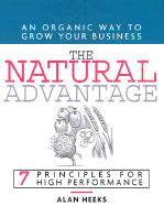 The Natural Advantage: An Organic Way to Grow Your Business; 7 Principles for High Performance