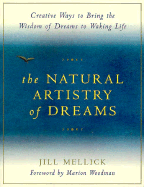 The Natural Artistry of Dreams: Creative Ways to Bring the Wisdom of Dreams to Waking Life