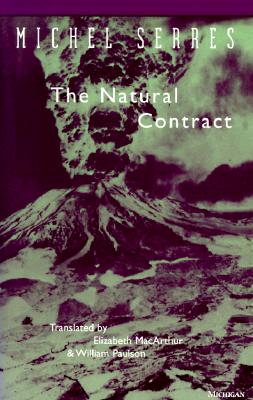 The Natural Contract - Serres, Michel, Professor, and MacArthur, Elizabeth (Translated by), and Paulson, William (Translated by)
