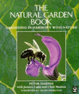 The Natural Garden Book: Gardening in Harmony with Nature