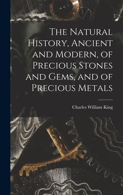 The Natural History, Ancient and Modern, of Precious Stones and Gems, and of Precious Metals - King, Charles William