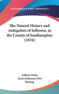 The Natural History and Antiquities of Selborne, in the County of Southampton (1876)