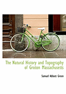 The Natural History and Topography of Groton Massachusetts