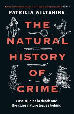 The Natural History of Crime: Case studies in death and the clues nature leaves behind - Wiltshire, Patricia
