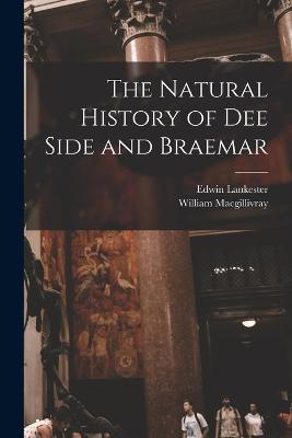 The Natural History of Dee Side and Braemar - Macgillivray, William, and Lankester, Edwin