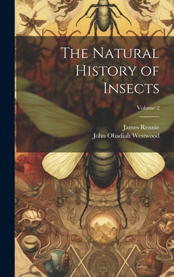 The Natural History of Insects; Volume 2 - Rennie, James, and Westwood, John Obadiah