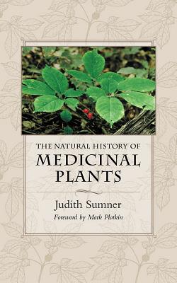 The Natural History of Medicinal Plants - Sumner, Judith