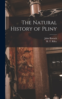 The Natural History of Pliny - Bostock, John, and Riley, H T