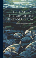 The Natural History of the Fishes of Guiana: Part II