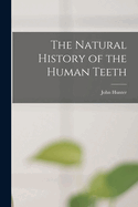 The Natural History of the Human Teeth