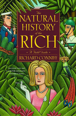 The Natural History of the Rich: A Field Guide - Conniff, Richard