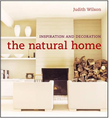 The Natural Home: Stylish Living Inspired by Nature - Wilson, Judith