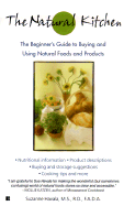 The Natural Kitchen: The Beginner's Guide to Buying and Using Natural Foods and Products