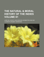 The Natural & Moral History of the Indies Volume 61