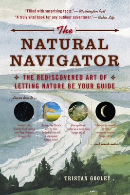 The Natural Navigator: The Rediscovered Art of Letting Nature Be Your Guide - Gooley, Tristan