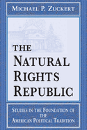 The Natural Rights Republic: Studies in the Foundation of the American Political Tradition
