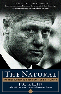 The Natural: The Misunderstood Presidency of Bill Clinton - Klein, Joe