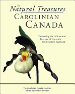 The Natural Treasures of Carolinian Canada: Discovering the Rich Natural Diversity of Ontario's Southwestern Heartland - Kavanagh, Kevin (Foreword by), and Price, Steven (Foreword by), and Johnson, Lorraine (Editor)