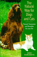 The Natural Way for Dogs and Cats: Natural Treatments and Remedies for Your Pet