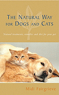 The Natural Way for Dogs and Cats: Natural Treatments, Remedies and Diet for Your Pet