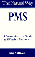 The Natural Way Premenstrual Syndrome: A Practical Guide to Orthodox and Complementary Treatment