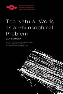 The Natural World as a Philosophical Problem - Patocka, Jan, and Abrams, Erika (Translated by), and Chvatik, Ivan (Editor)