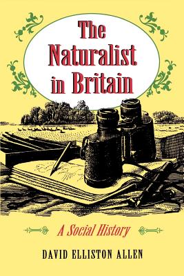 The Naturalist in Britain: A Social History - Allen, David Elliston