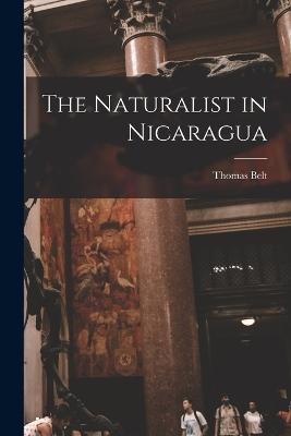 The Naturalist in Nicaragua - Belt, Thomas