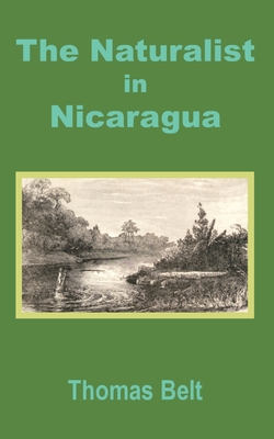 The Naturalist in Nicaragua - Belt, Thomas