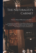 The Naturalist's Cabinet: Containing Interesting Sketches of Animal History; Illustrative of the Natures, Dispositions, Manners, and Habits, of All the Most Remarkable Quadrupeds, Birds, Fishes, Amphibia, Reptiles, &c. in the Known World. Regularly...; 2
