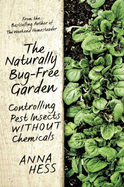 The Naturally Bug-Free Garden: Controlling Pest Insects Without Chemicals