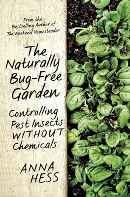 The Naturally Bug-Free Garden: Controlling Pest Insects Without Chemicals - Hess, Anna
