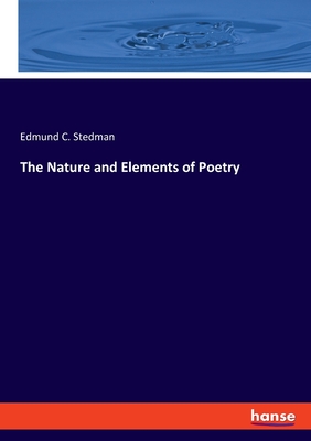 The Nature and Elements of Poetry - Stedman, Edmund C