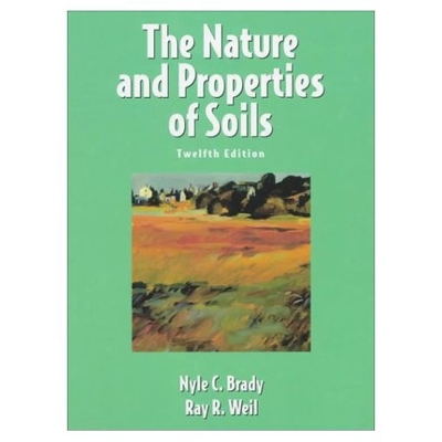 The Nature and Properties of Soils - Brady, Nyle C, and Weil, Ray R