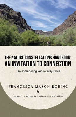 The Nature Constellations Handbook: An Invitation to Connection: Re-membering Nature in Systems - Morgan, Barbara, and Peyton, Sarah, and Ulsamer, Bertold