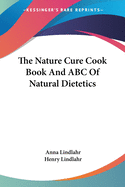 The Nature Cure Cook Book And ABC Of Natural Dietetics
