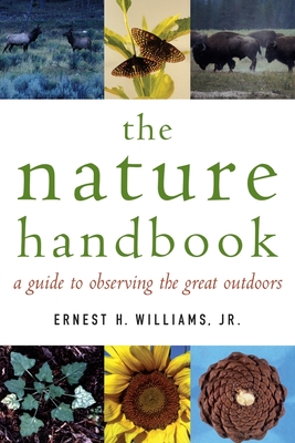 The Nature Handbook: A Guide to Observing the Great Outdoors - Williams, Ernest H