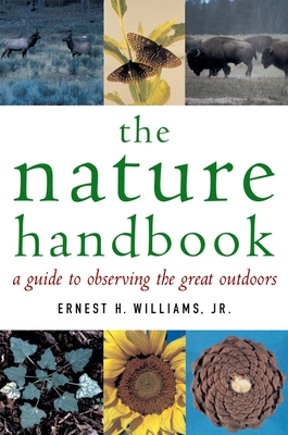 The Nature Handbook: A Guide to Observing the Great Outdoors - Williams, Ernest H, Jr.