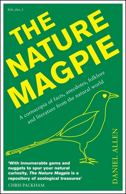 The Nature Magpie: A Cornucopia of Facts, Anecdotes, Folklore and Literature from the Natural World - Allen, Daniel