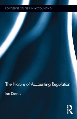 The Nature of Accounting Regulation - Dennis, Ian