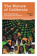 The Nature of California: Race, Citizenship, and Farming Since the Dust Bowl