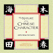 The Nature of Chinese Character: Gifts from the Earth - Aria, Barbara, and Chronicle Books, and Gon, Russell Eng