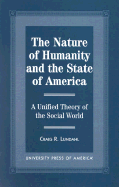 The Nature of Humanity and the State of America: A Unified Theory of the Social World