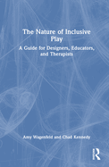 The Nature of Inclusive Play: A Guide for Designers, Educators, and Therapists