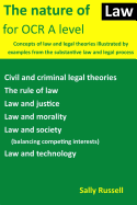 The Nature of Law for OCR a Level: Concepts of Law and Legal Theories Illustrated by Examples from the Substantive Law and Legal Process