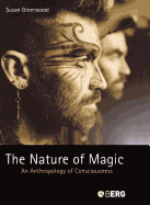 The Nature of Magic: An Anthropology of Consciousness