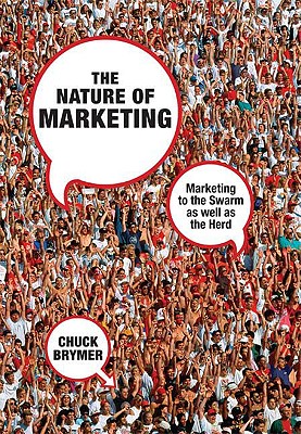 The Nature of Marketing: Marketing to the Swarm as Well as the Herd - Brymer, C