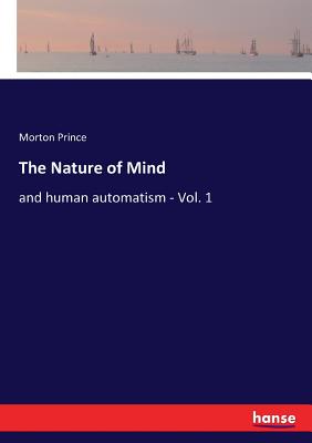The Nature of Mind: and human automatism - Vol. 1 - Prince, Morton
