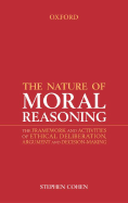 The Nature of Moral Reasoning: The Framework and Activities of Ethical Deliberation, Argument, and Decision Making